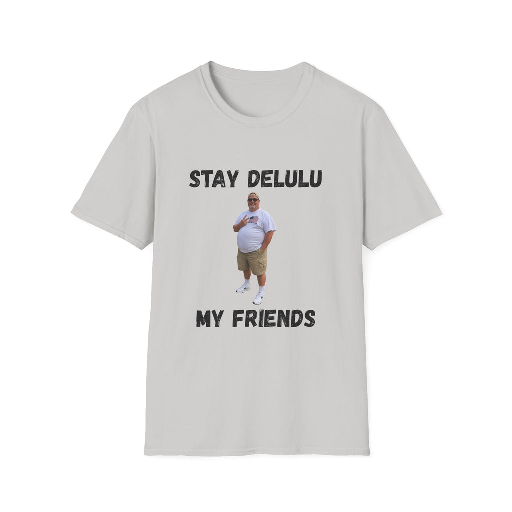 Stay Delulu My Friends T-Shirt