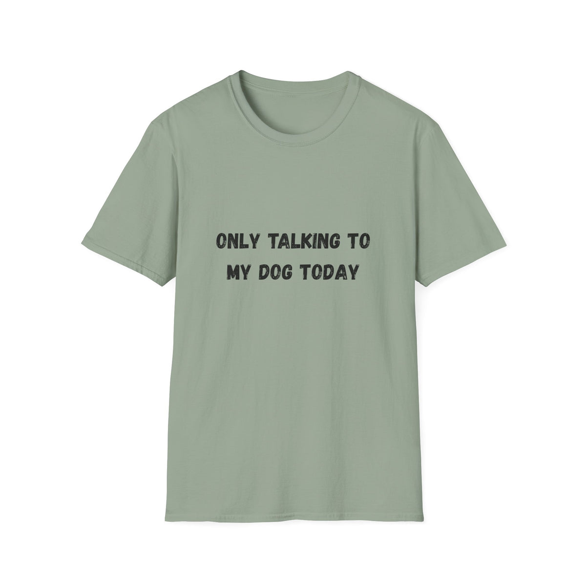Only Talking to My Dog Today T-Shirt