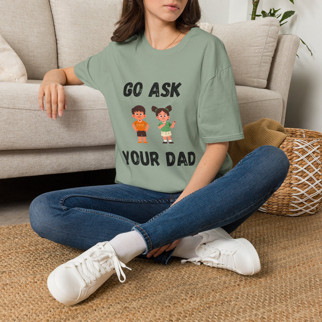 Go Ask Your Dad T-Shirt
