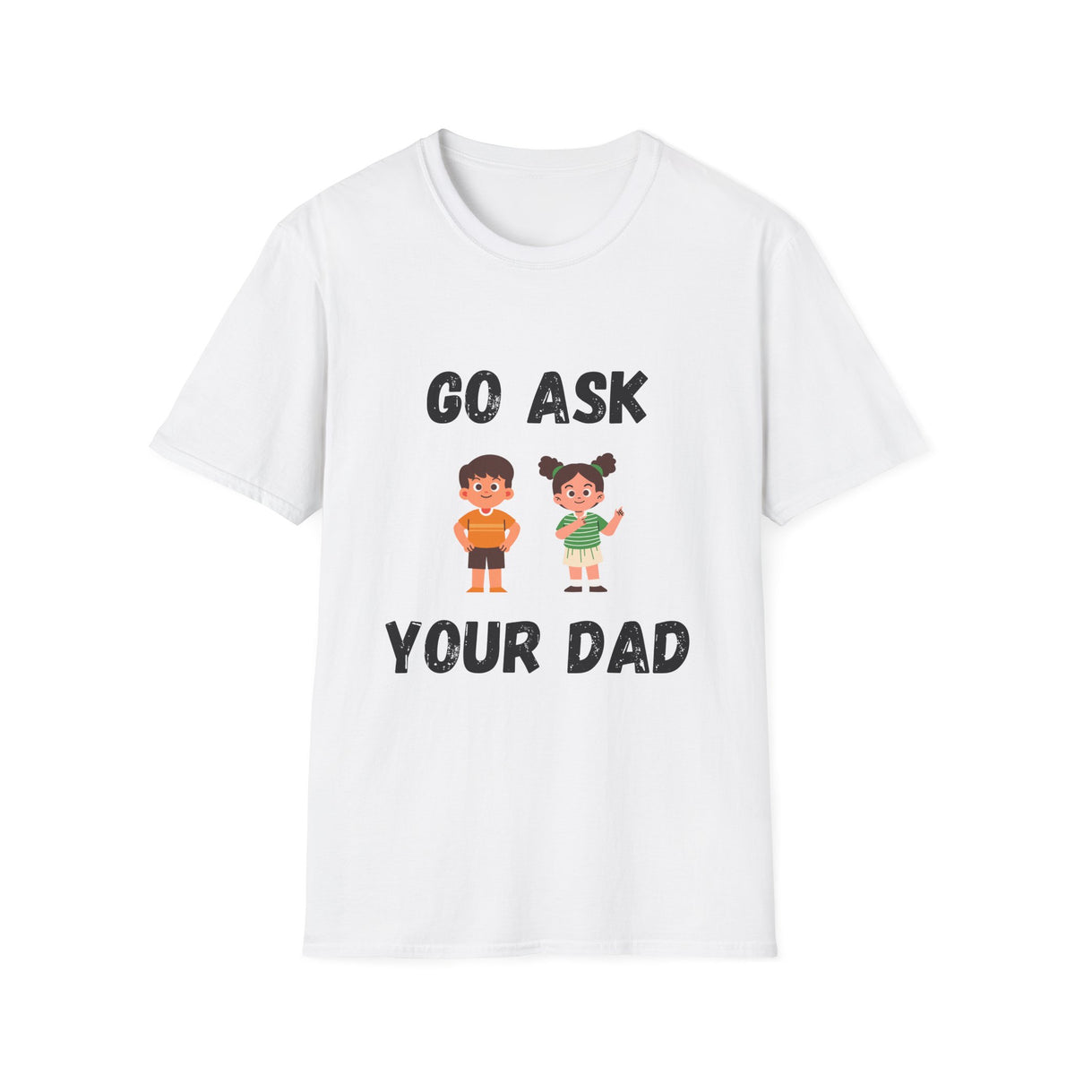 Go Ask Your Dad T-Shirt