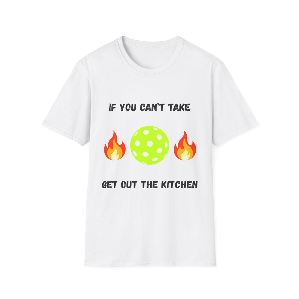 If You Can't Take the Heat, Get Out the Kitchen Pickleball T-Shirt