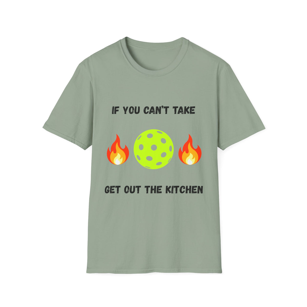 If You Can't Take the Heat, Get Out the Kitchen Pickleball T-Shirt