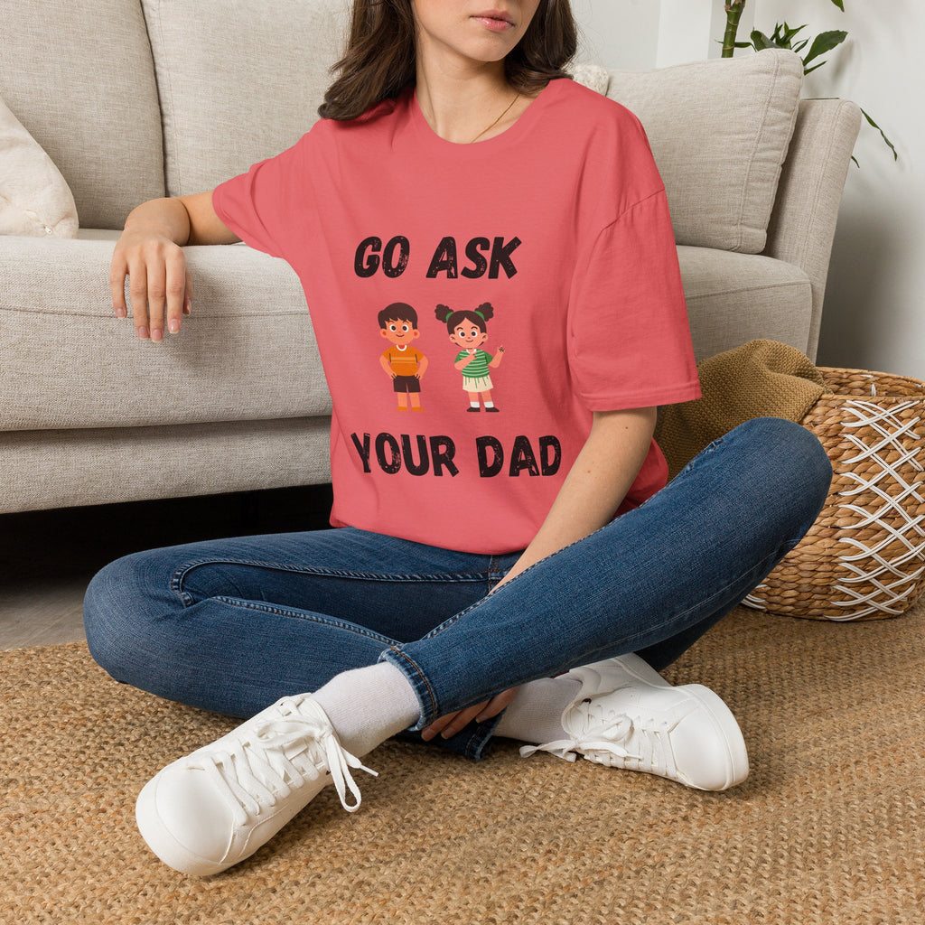Go Ask Your Dad T-Shirt