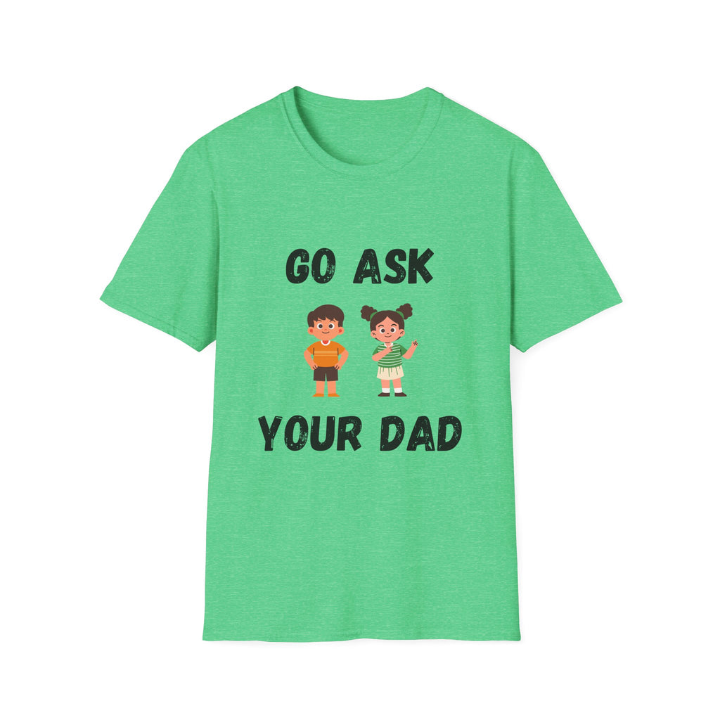 Go Ask Your Dad T-Shirt