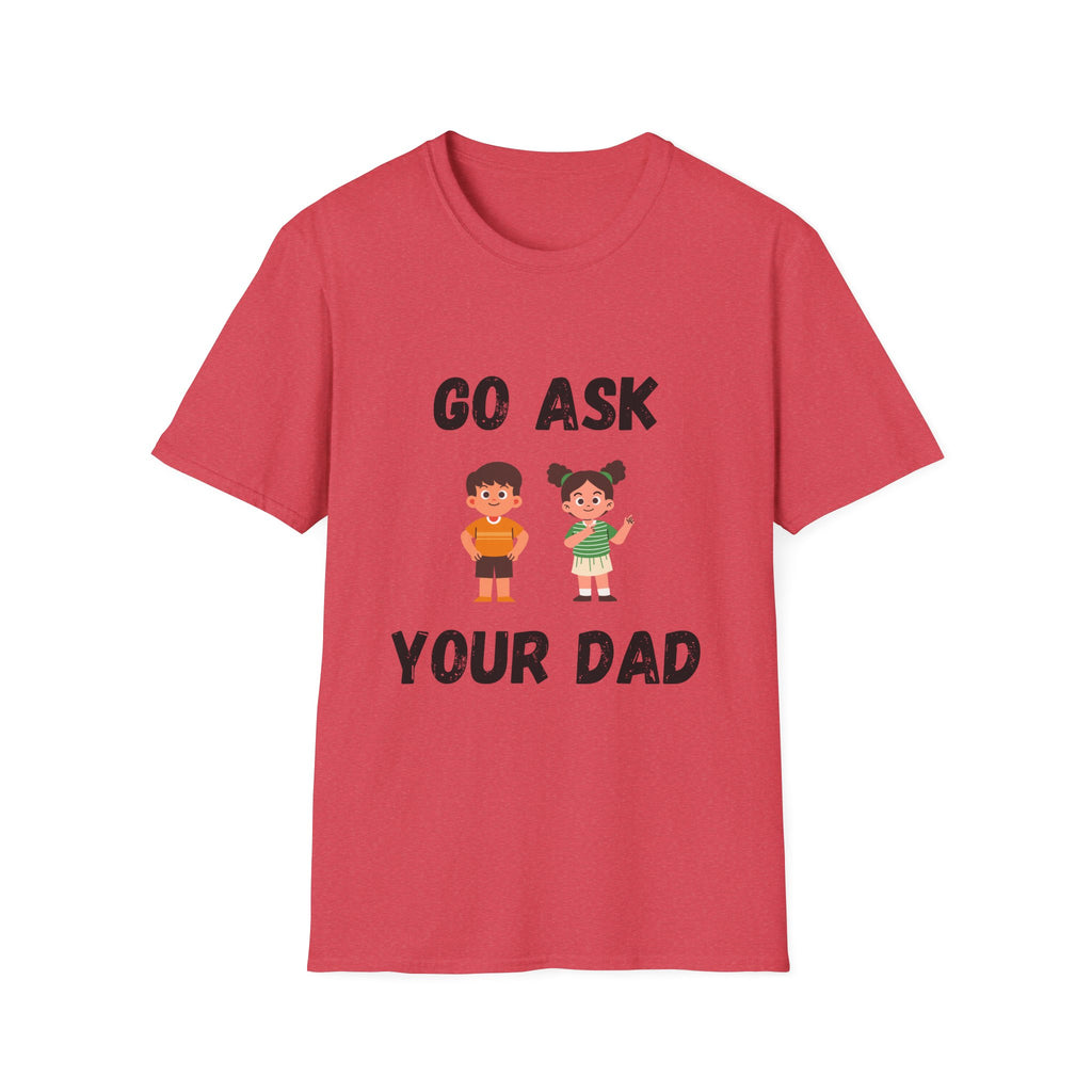 Go Ask Your Dad T-Shirt