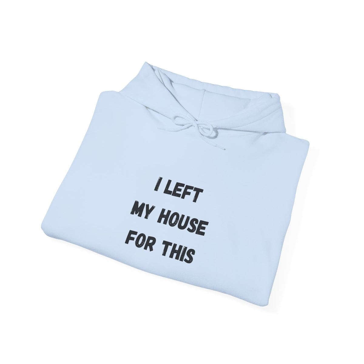 I Left My House For This Hoodie