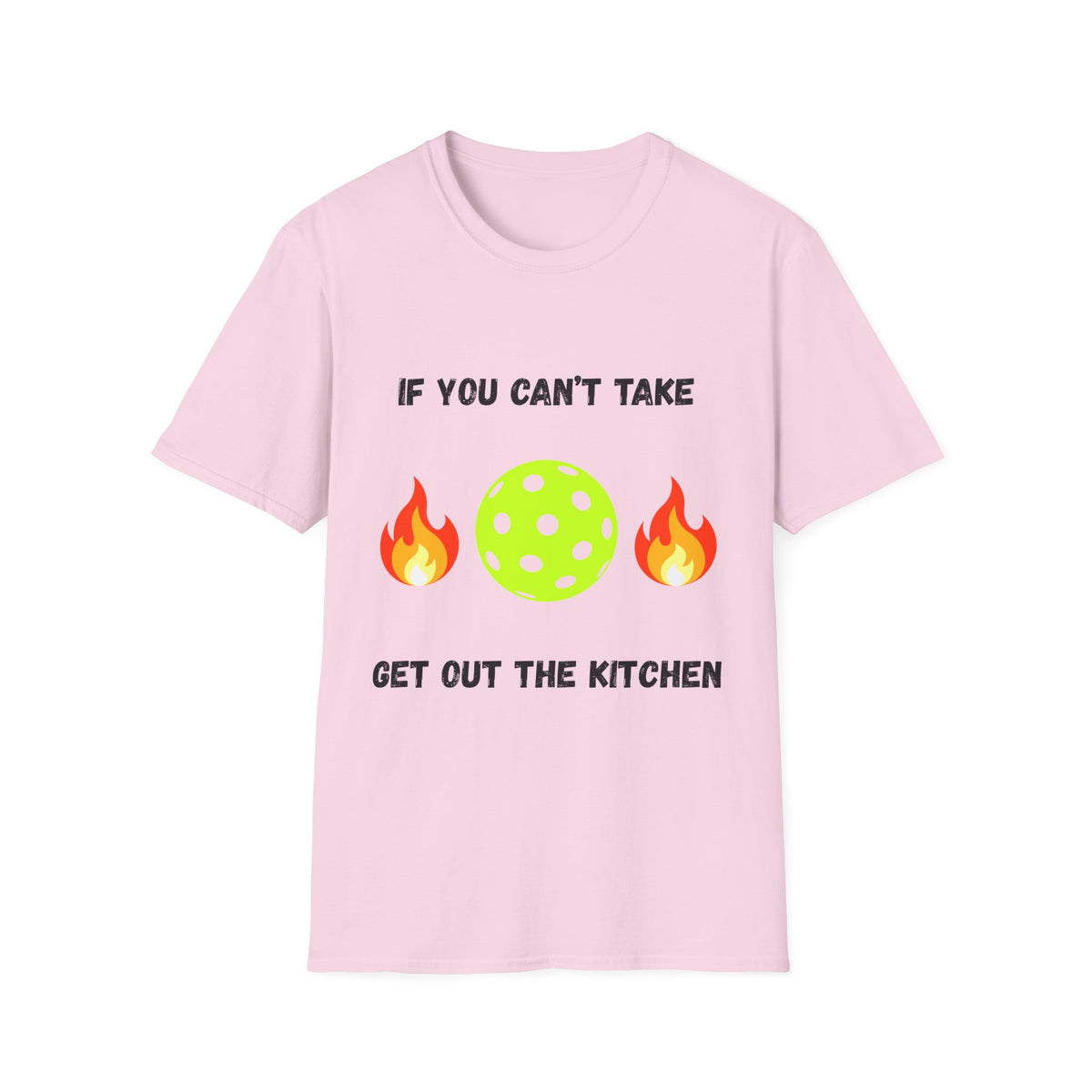 If You Can't Take the Heat, Get Out the Kitchen Pickleball T-Shirt