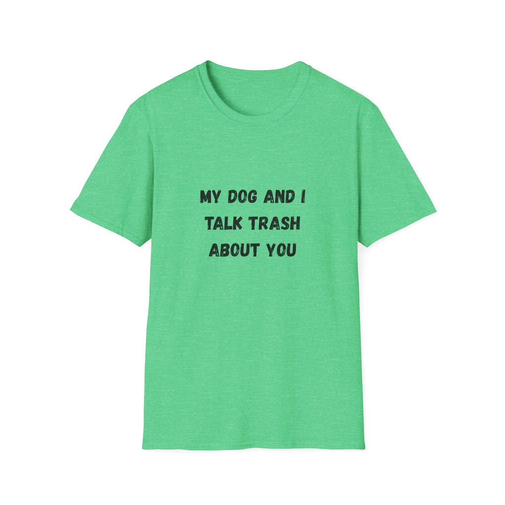 My Dog and I Talk Trash About You T-Shirt