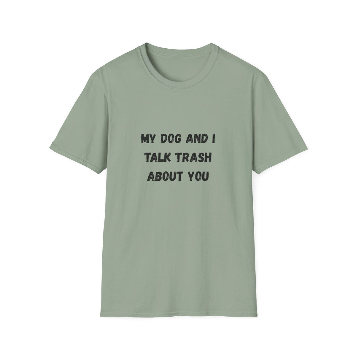 My Dog and I Talk Trash About You T-Shirt