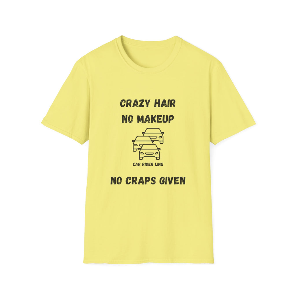 Crazy Hair, No Makeup, No Craps Given- Car Rider Line