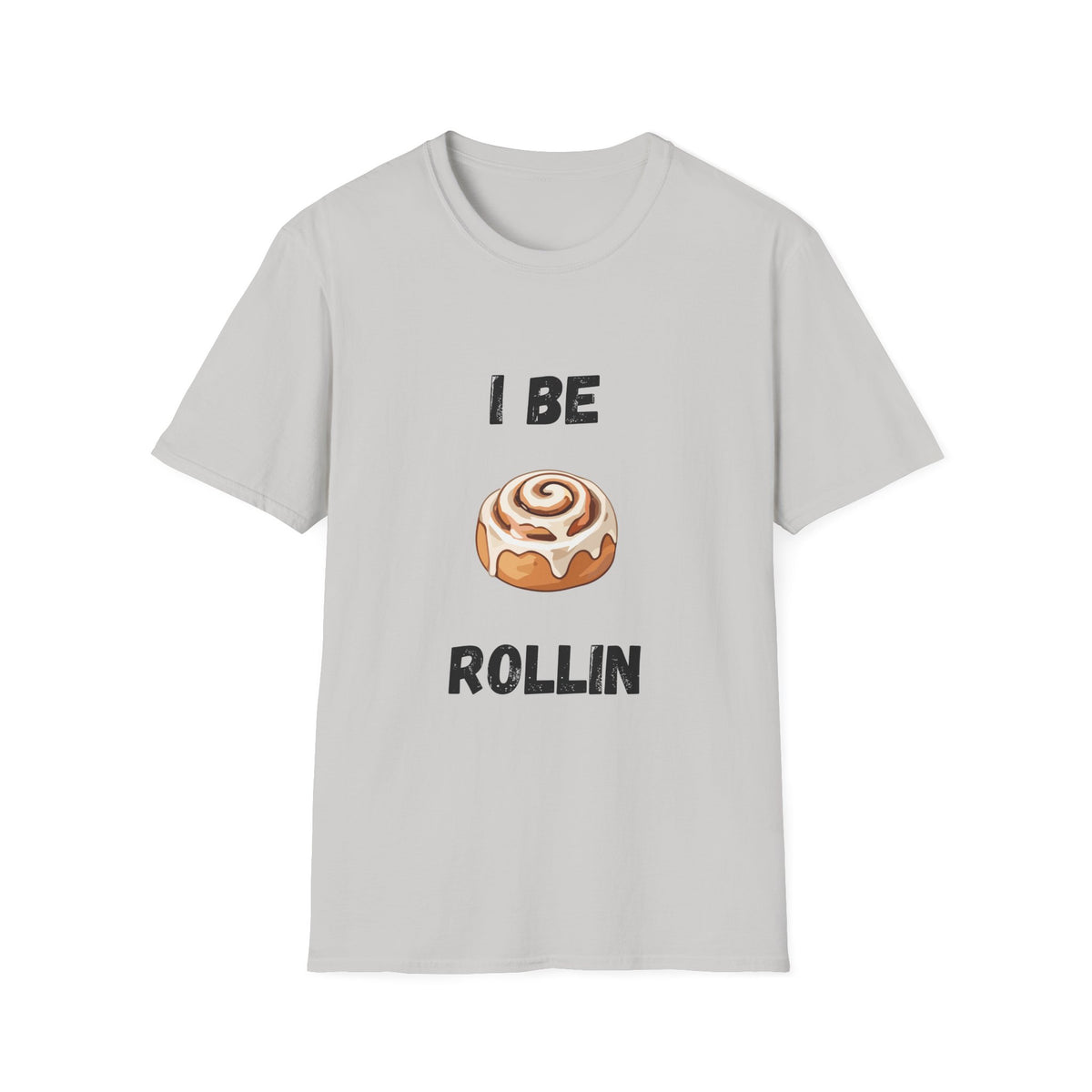 I Be Rollin- Cinnamon Roll T-Shirt
