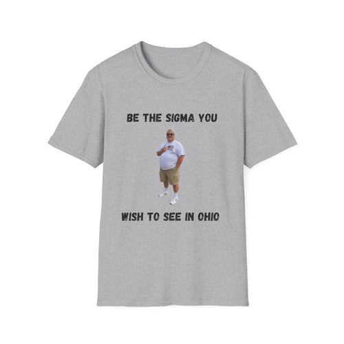 Be the Sigma You Wish to See in Ohio T-Shirt