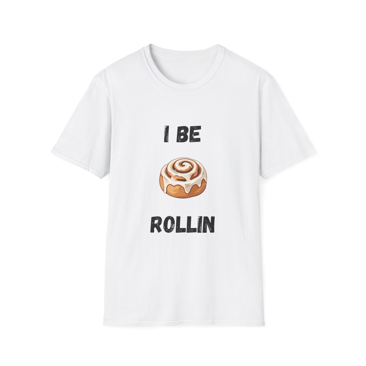 I Be Rollin- Cinnamon Roll T-Shirt