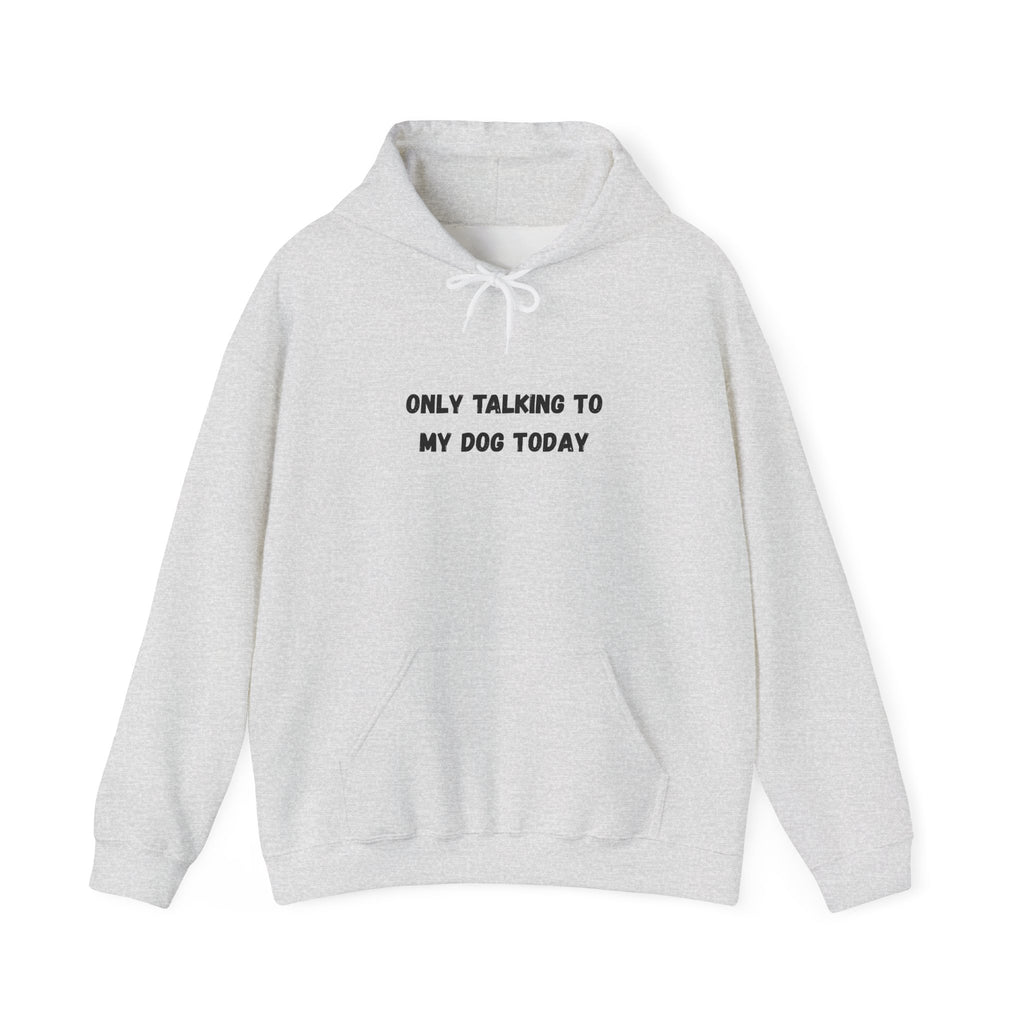 Only Talking to My Dog Today Hoodie