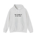 Only Talking to My Dog Today Hoodie