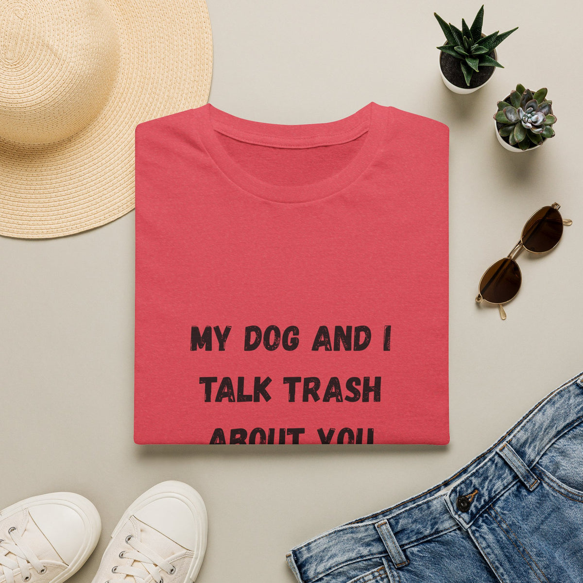 My Dog and I Talk Trash About You T-Shirt