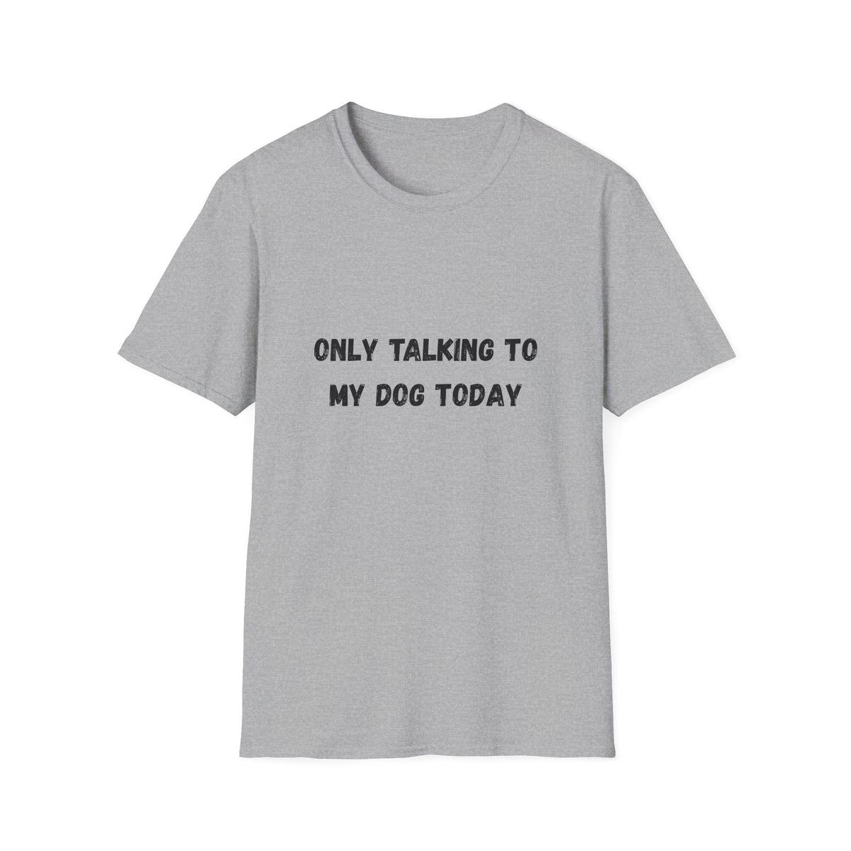 Only Talking to My Dog Today T-Shirt