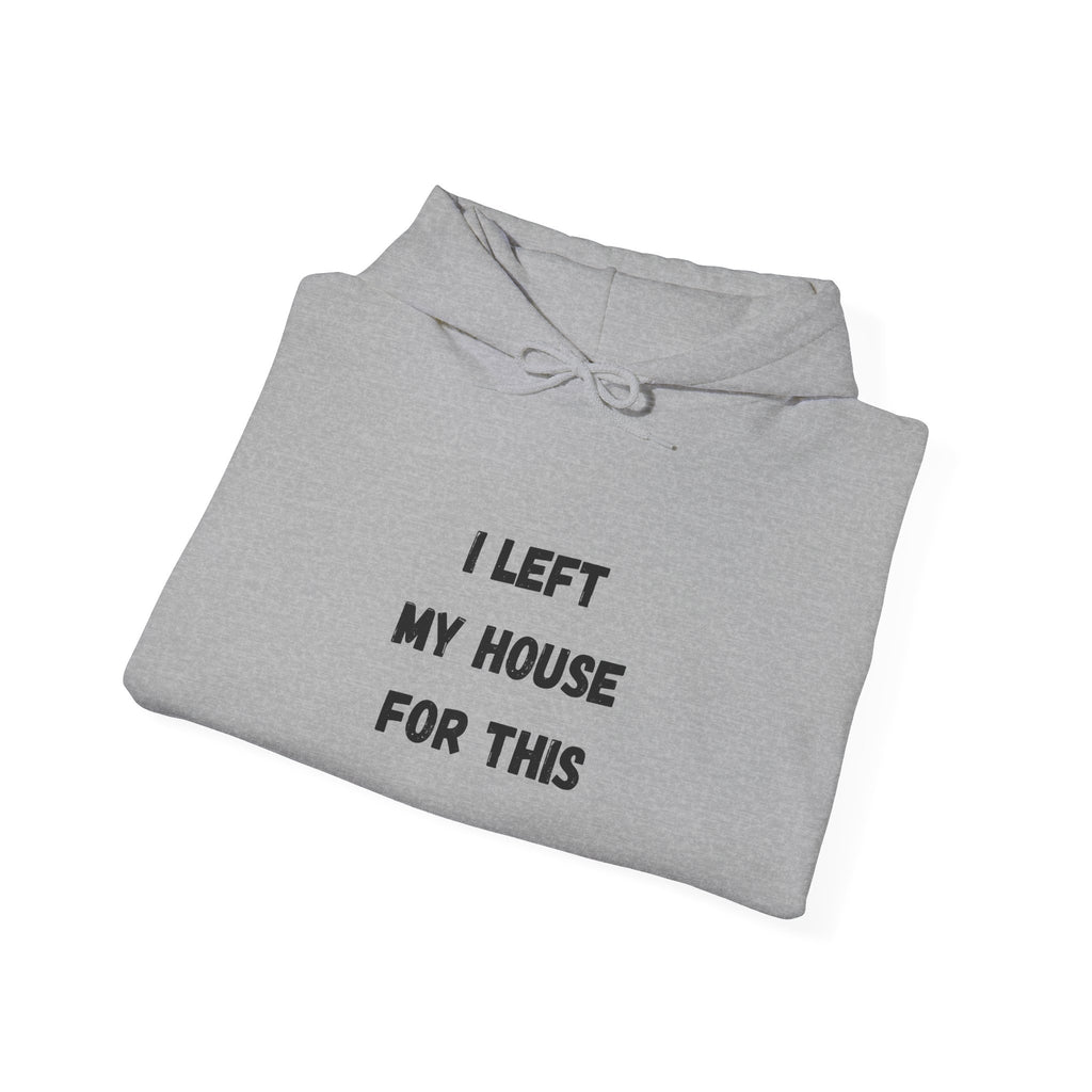 I Left My House For This Hoodie