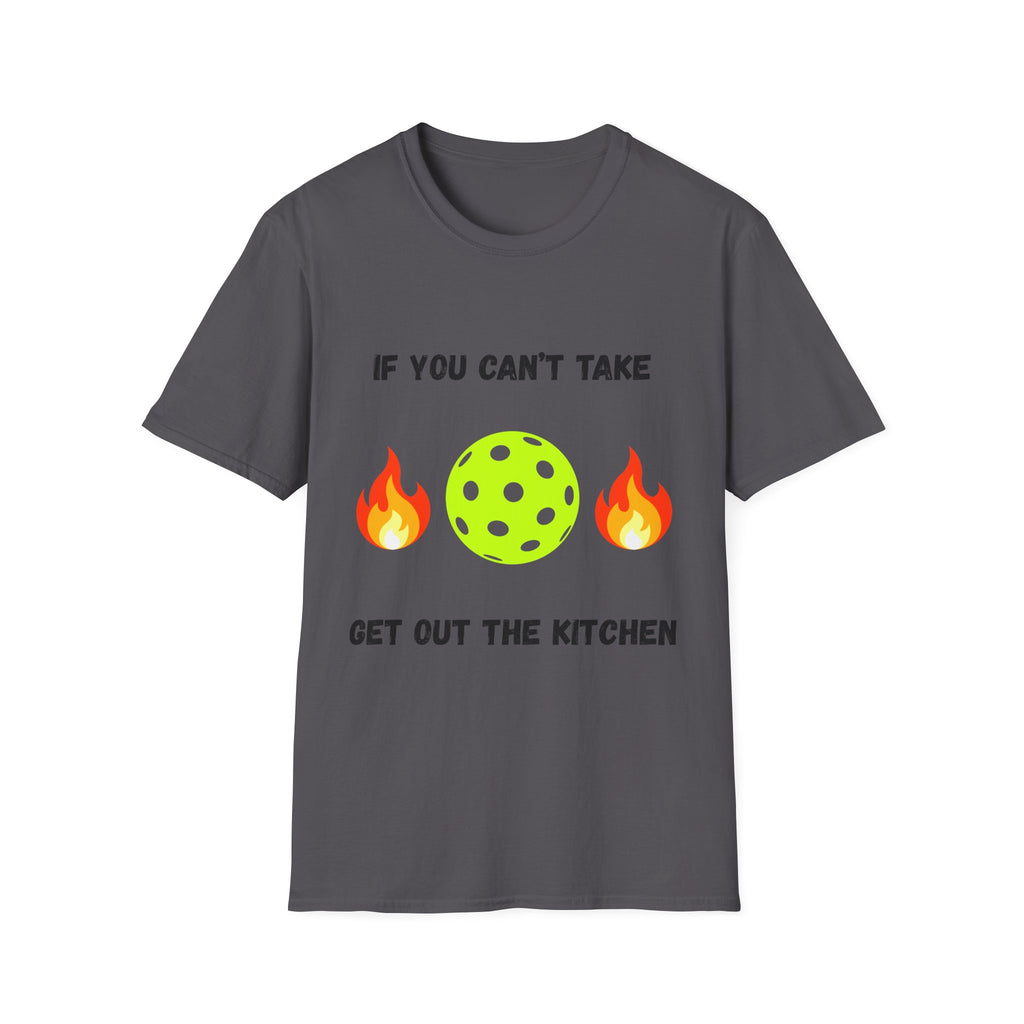 If You Can't Take the Heat, Get Out the Kitchen Pickleball T-Shirt