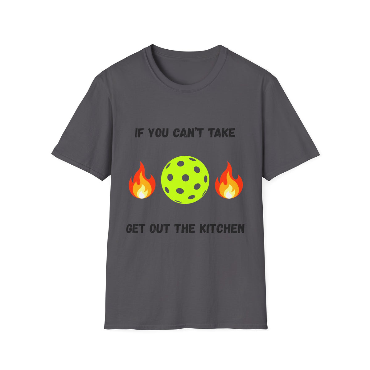 If You Can't Take the Heat, Get Out the Kitchen Pickleball T-Shirt