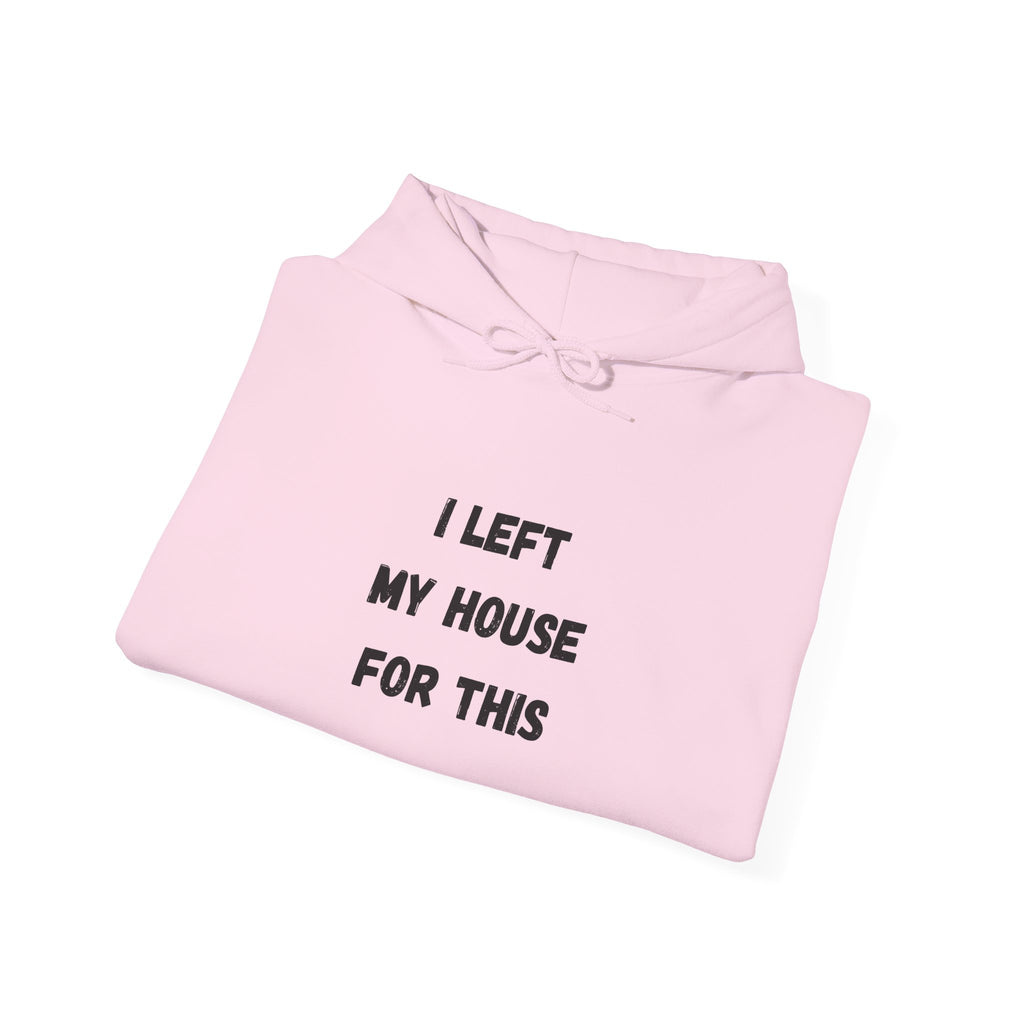 I Left My House For This Hoodie