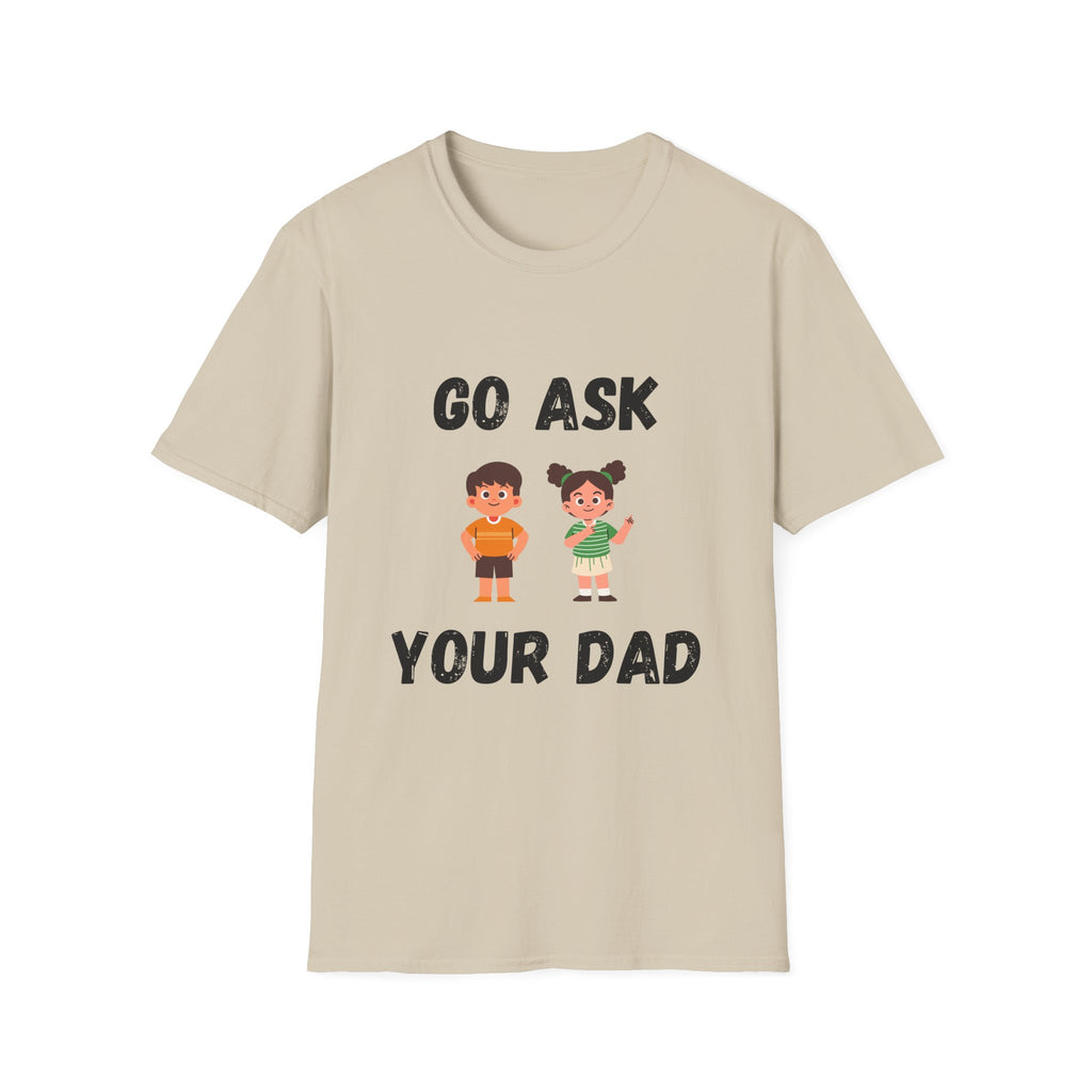 Go Ask Your Dad T-Shirt