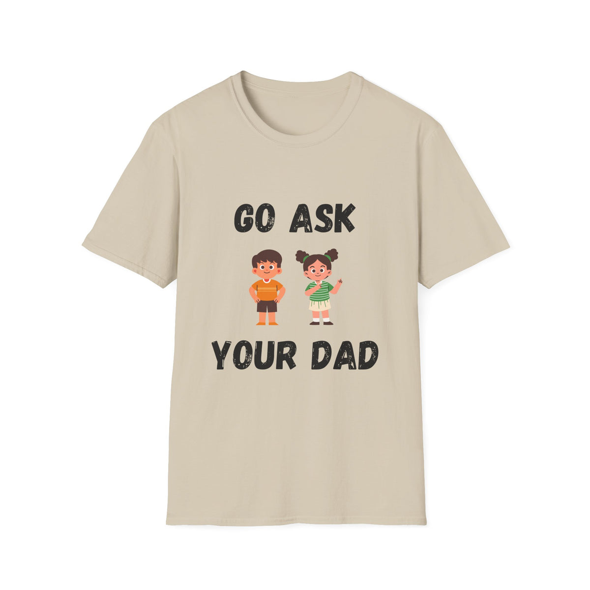 Go Ask Your Dad T-Shirt