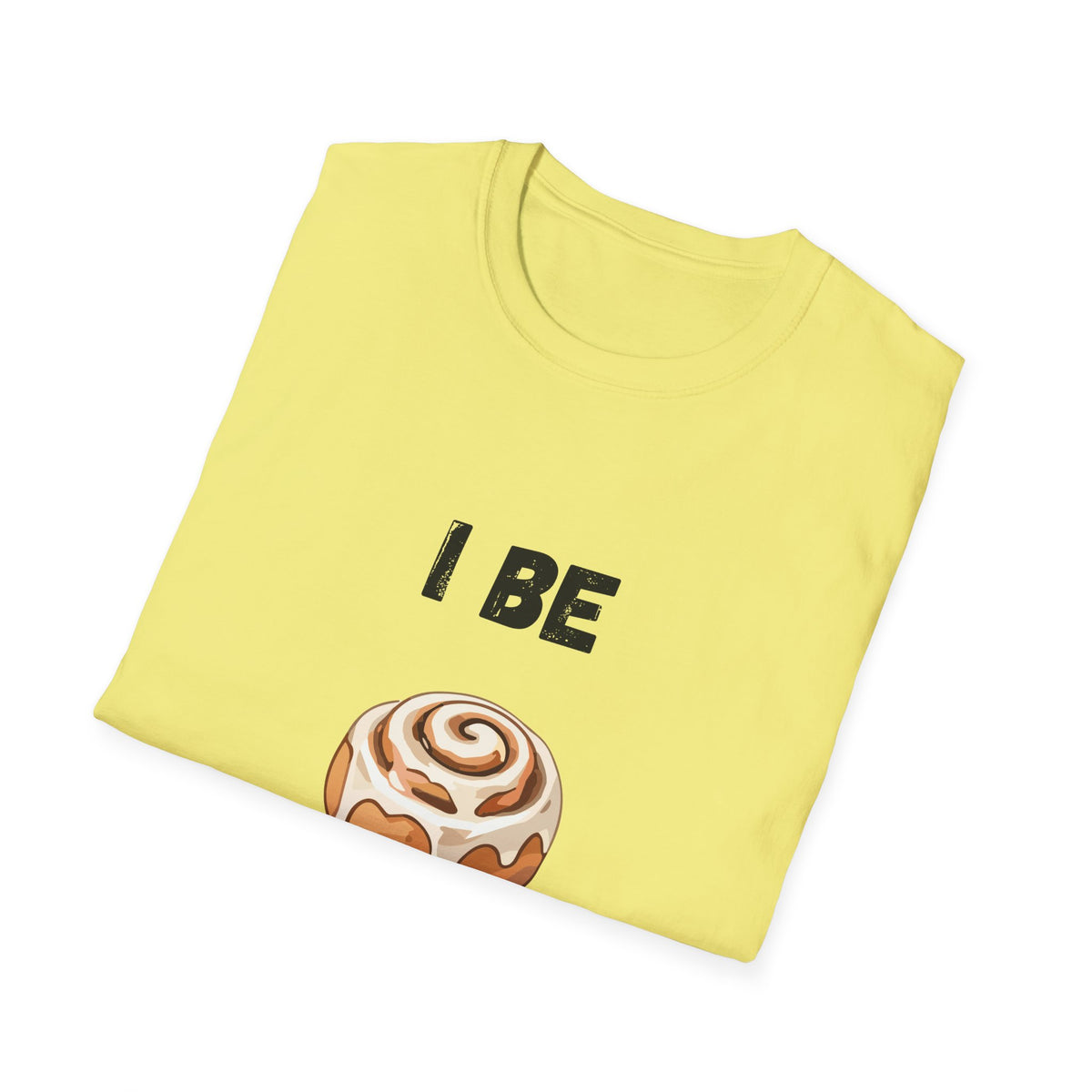 I Be Rollin- Cinnamon Roll T-Shirt