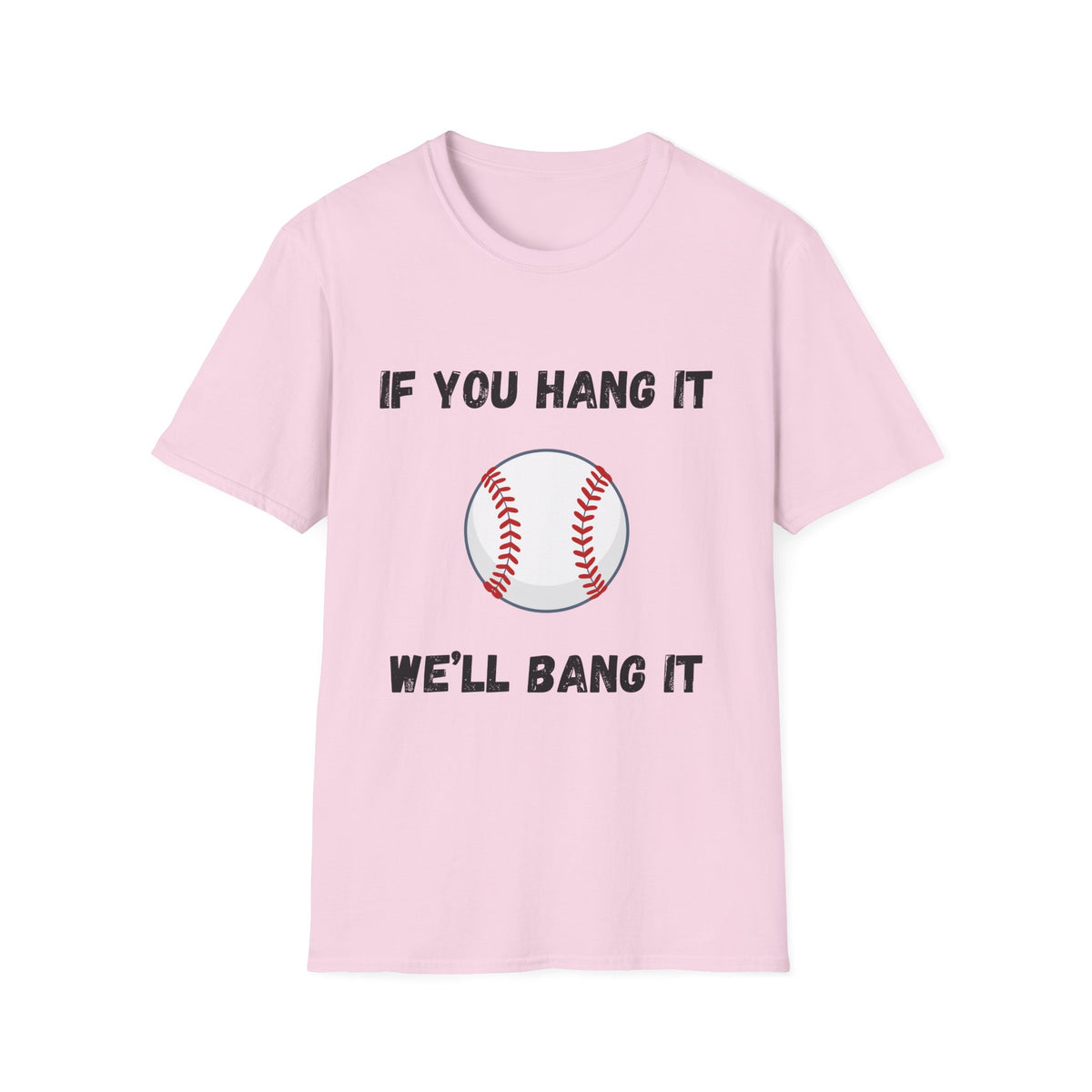 If You Hang It, We'll Bang It- Baseball
