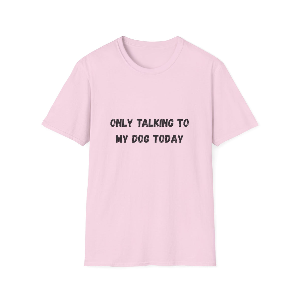Only Talking to My Dog Today T-Shirt