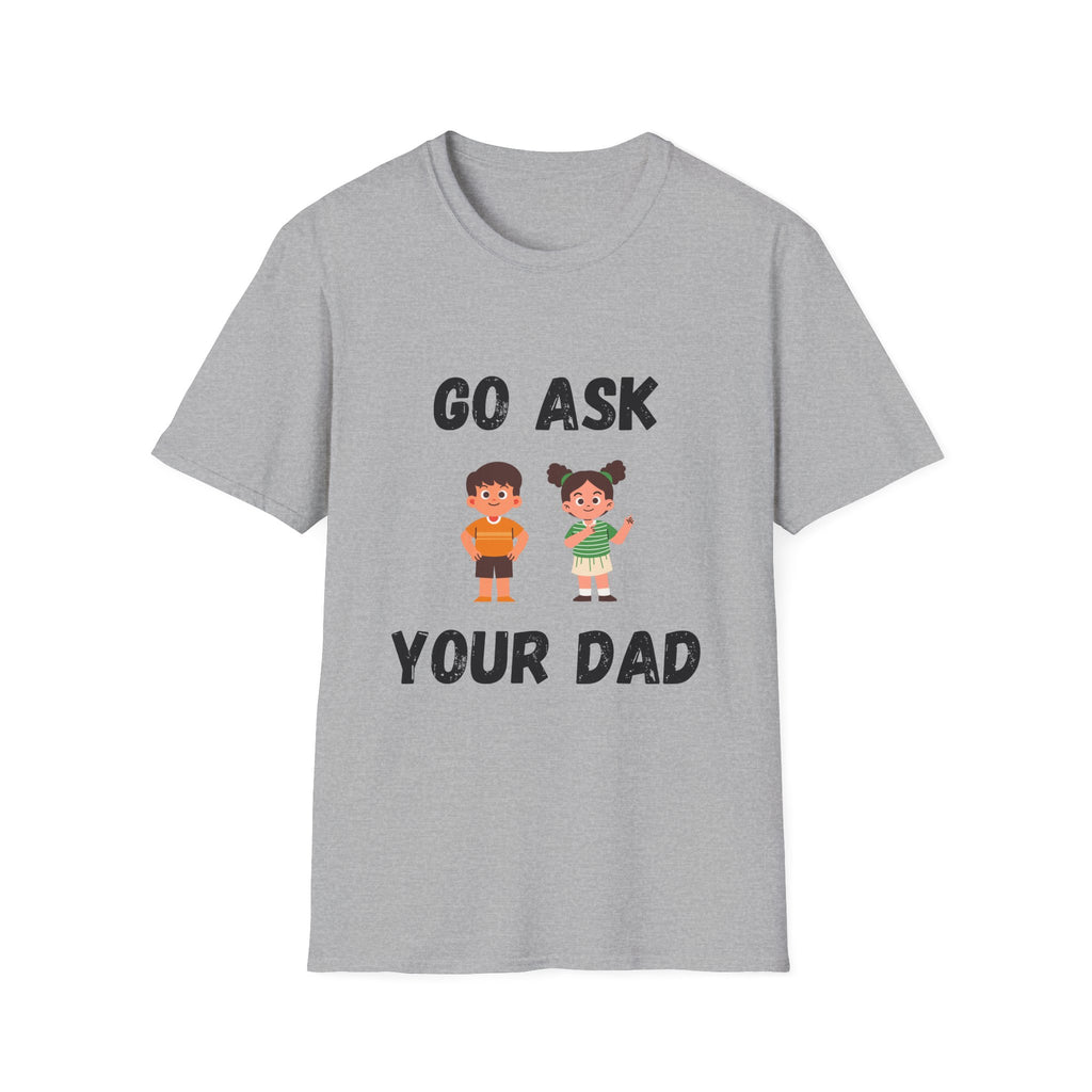 Go Ask Your Dad T-Shirt