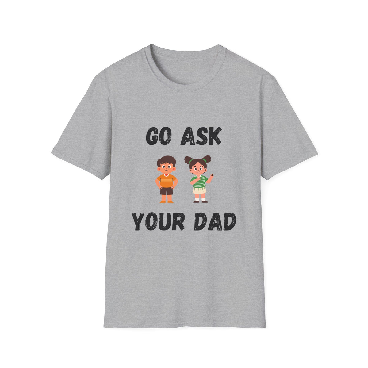 Go Ask Your Dad T-Shirt
